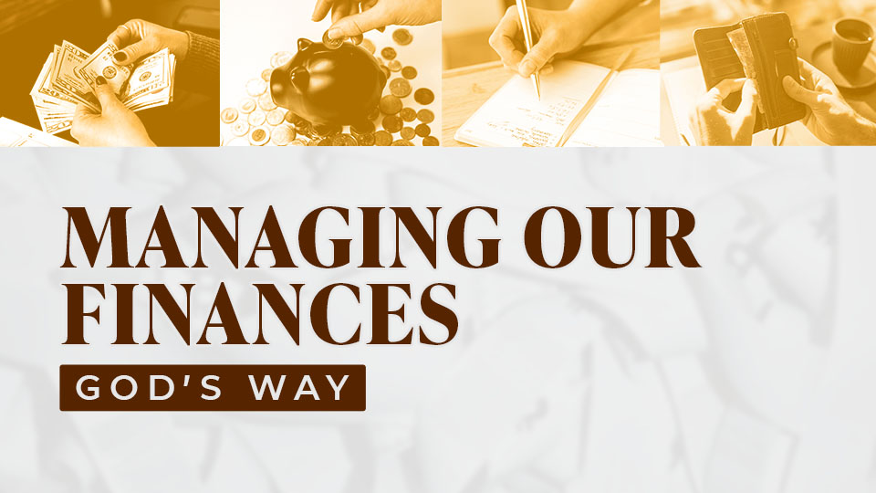MANAGING OUR FINANCES GOD'S WAY